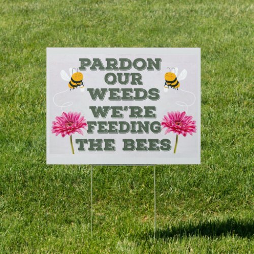 Pardon Our Weeds We Are Feeding  Bees no mow May Sign