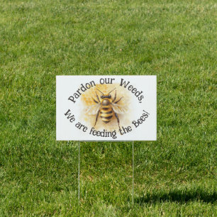 Pardon our Weeds we are feeding the Bees Honeybee Sign