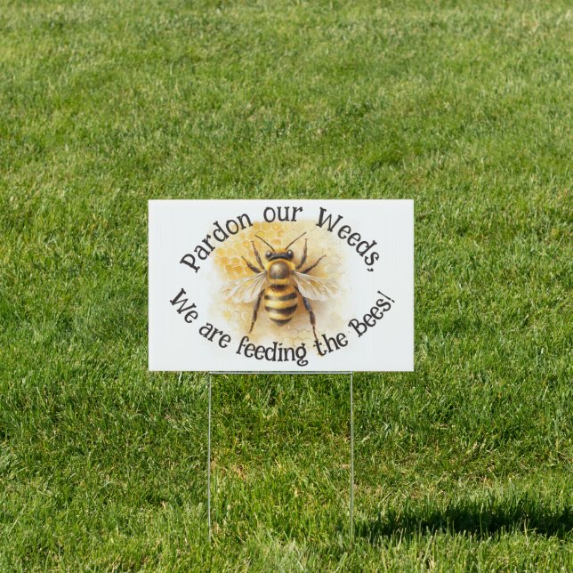 Pardon our Weeds we are feeding the Bees Honeybee Sign (Insitu)