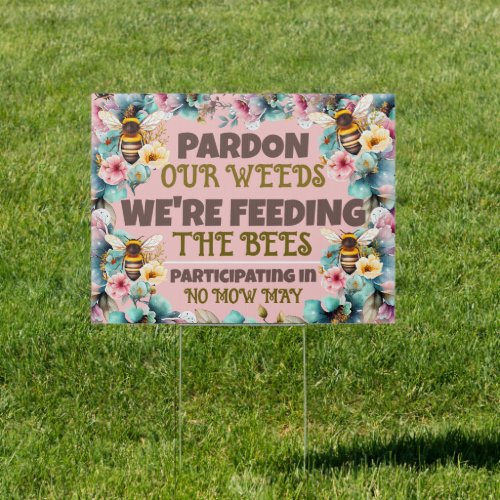PARDON OUR WEEDS WERE FEEDING THE BEES NO MOW MAY SIGN