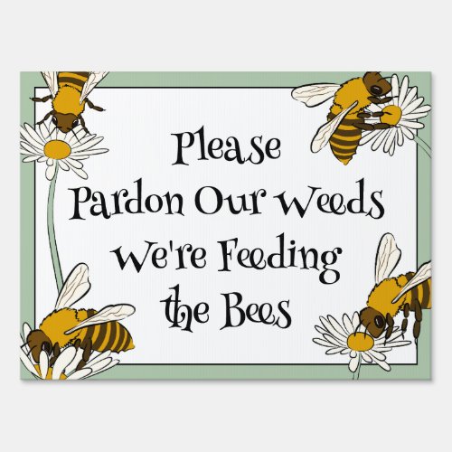 Pardon Our Weeds Were Feeding the Bees Yard Sign