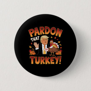 Pardon That Turkey! Funny Trump Thanksgiving Humor Button
