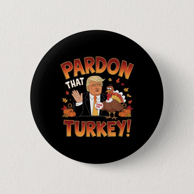 Pardon That Turkey! Funny Trump Thanksgiving Humor Button (Front)