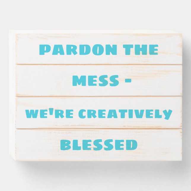 "Pardon the Mess" Funny Wooden Box Sign (Front Horizontal)