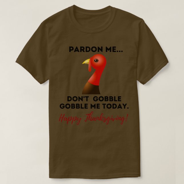 Pardon the Turkey Happy Thanksgiving Day T-Shirt (Design Front)