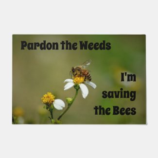 Pardon the Weeds I'm Saving the Bees