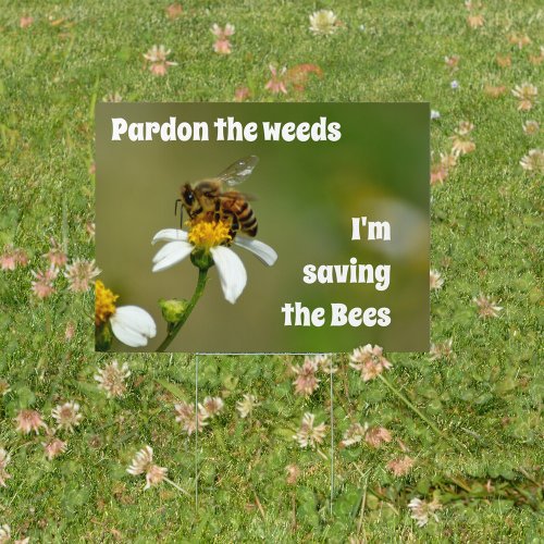 Pardon the Weeds Im Saving the Bees Sign