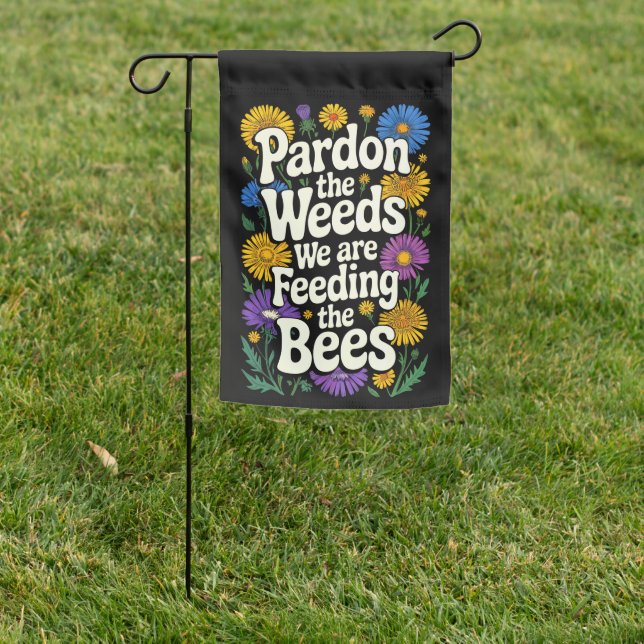Pardon the Weeds We Are Feeding the Bees Flag (In SItu)