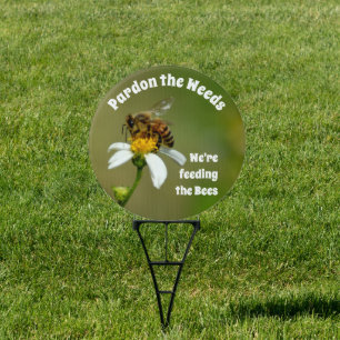 Pardon the Weeds We're Feeding the Bees Sign