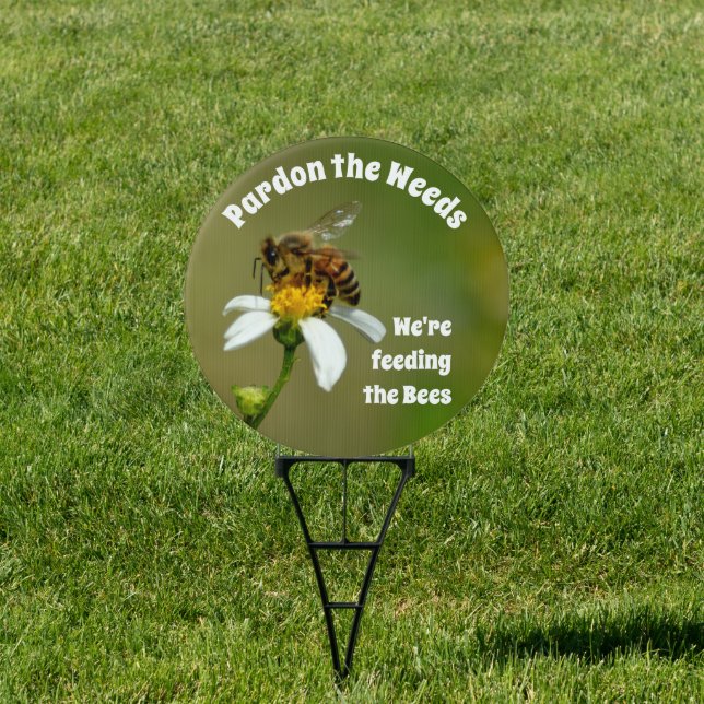 Pardon the Weeds We're Feeding the Bees Sign (Insitu)
