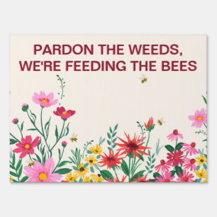 Pardon the Weeds, We're Feeding the Bees Sign