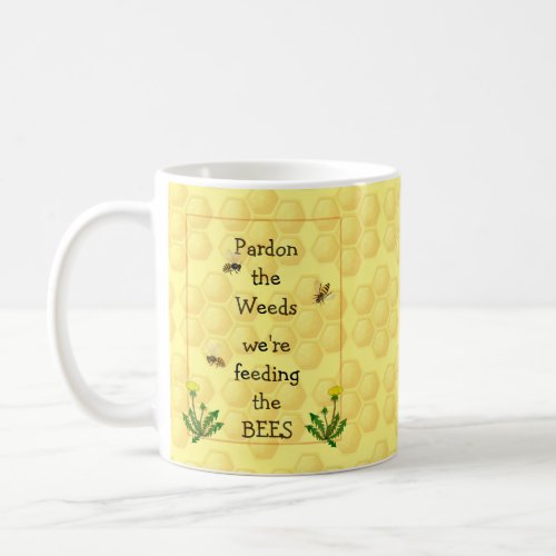 Pardon weeds Feeding Bees Fun Garden Quote  Coffee Mug