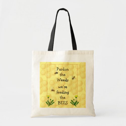 Pardon weeds Feeding Bees Fun Garden Quote Metal P Tote Bag
