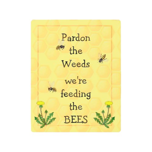 Pardon weeds Feeding Bees Fun Garden Quote Metal Print