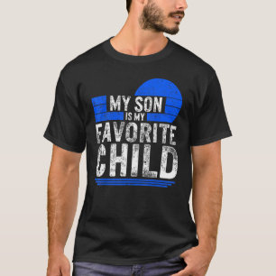Parent My Son Is My Favorite Child Parenting Idea T-Shirt