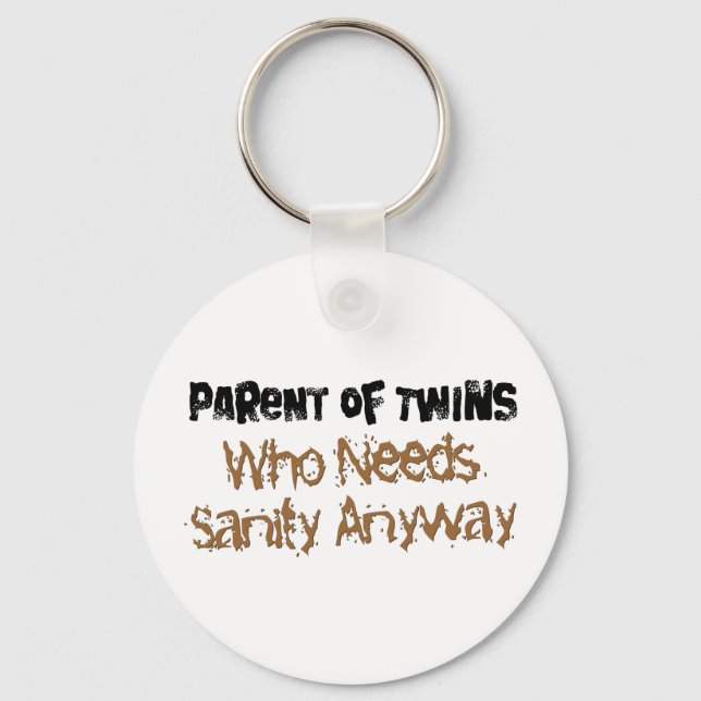Parent of TWINS Who Needs Sanity Anyhow Keychain (Front)