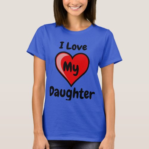 Parent Pride  I Love My Daughter T_Shirt