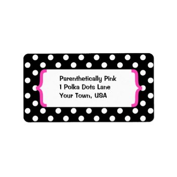 { Parenthetically Pink  Black & White Polka Dots } Label by ArtColorLifeStyle at Zazzle