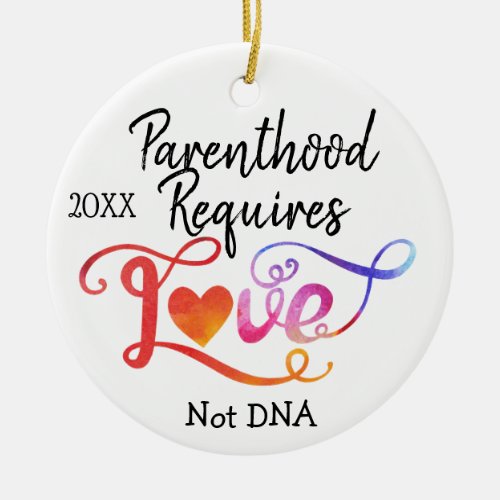 Parenthood Requires Love Not DNA Adoption Gifts Ceramic Ornament