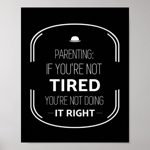 Parenting if not tired funny parents quotes white poster