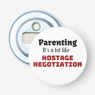 Parenting…It’s a lot like Hostage Negotiation Bottle Opener