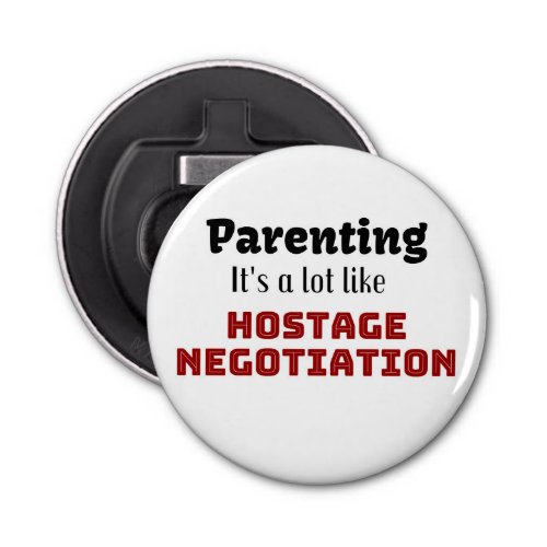 ParentingIts a lot like Hostage Negotiation Bottle Opener