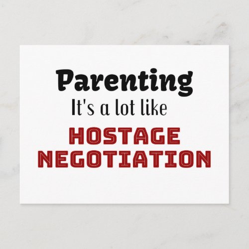 ParentingIts a lot like Hostage Negotiation Postcard
