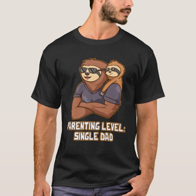 Parenting Level Single Dad Hard Work Daddy Dedicat T-Shirt (Front)
