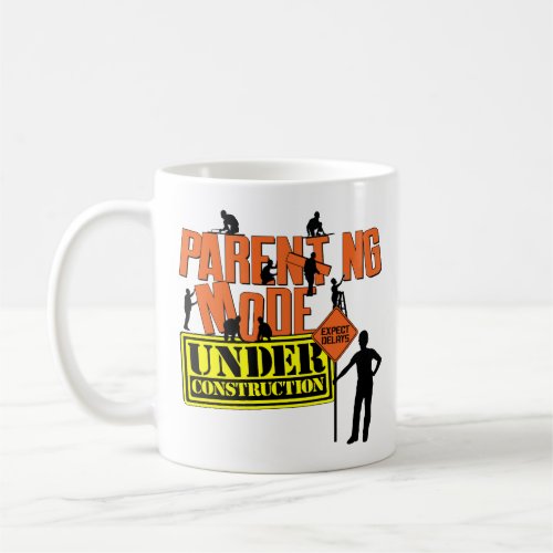 Parenting Mode Under Construction Expecting Parent Coffee Mug