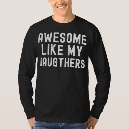 Parents Day Funny Awesome Like Daughters Fathers T_Shirt