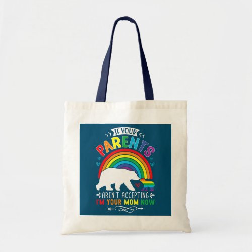 Parents Dont Accept Im Your Mom Now LGBT Pride Tote Bag