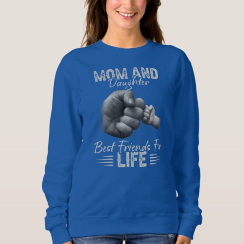 Parents Mom Daughter Best Friends For Life Mama Sweatshirt