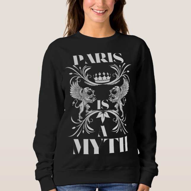 Paris is a myth mythological Paris also known as A Sweatshirt (Front)