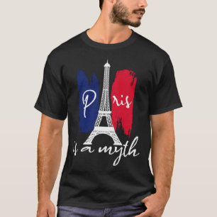 Paris Is A Myth Parisian For Women Paris Woman Fr T-Shirt