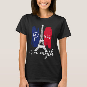Paris Is A Myth Parisian For Women Paris Woman Fr T-Shirt