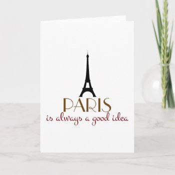 Paris Is Always A Good Idea Card by FatCatGraphics at Zazzle