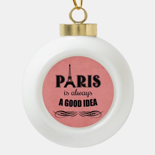 Paris is always a good idea ceramic ball christmas ornament (Front)