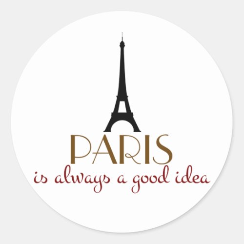 Paris is Always a Good Idea Classic Round Sticker