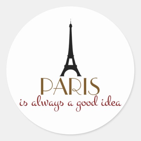 Paris Is Always A Good Idea Classic Round Sticker