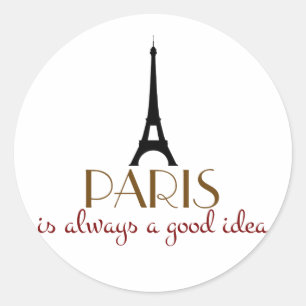 Paris is Always a Good Idea Classic Round Sticker