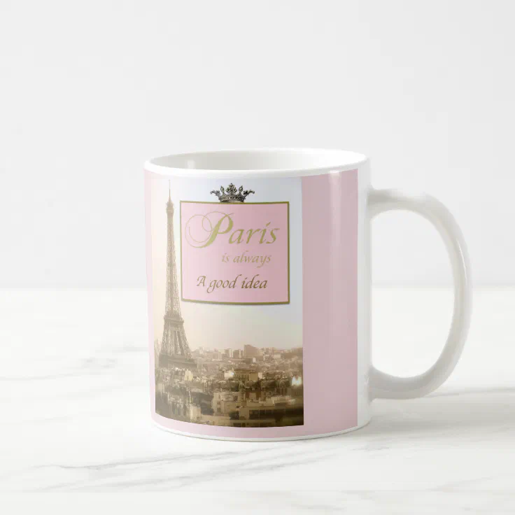 Paris is Always a Good idea coffee mug Zazzle