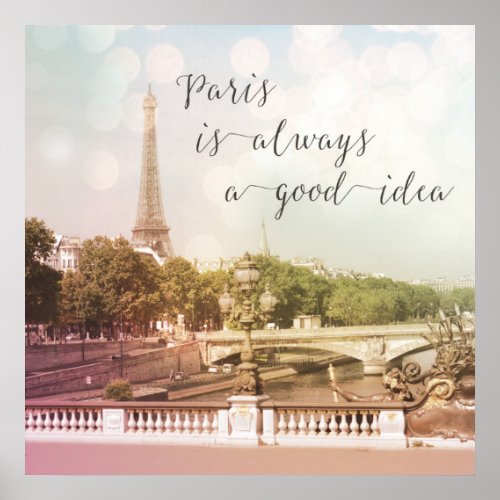 Paris Is Always A Good Idea Dreamy Photograph Poster