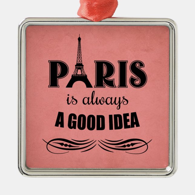 Paris is always a good idea metal ornament (Front)