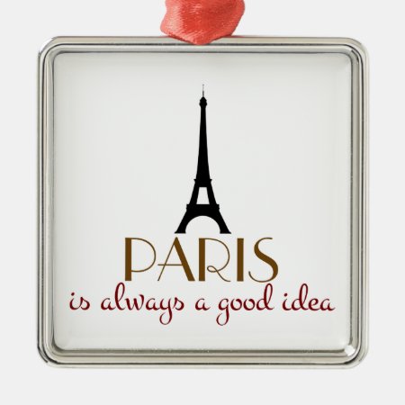 Paris Is Always A Good Idea Metal Ornament