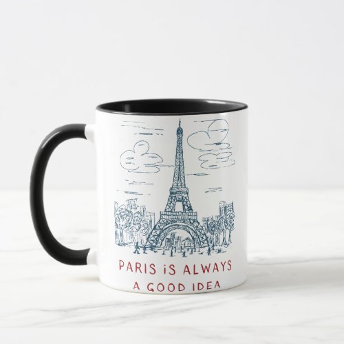 Paris is always a good idea  mug
