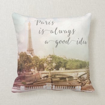 Paris Is Always A Good Idea Pillow by keyandcompass at Zazzle