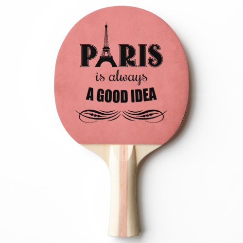 Paris is always a good idea ping pong paddle