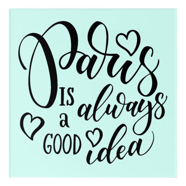 Paris Is Always A Good Idea Script Acrylic Print (Front)