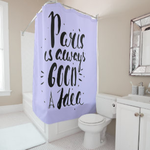 Paris Is Always A Good Idea Shower Curtain