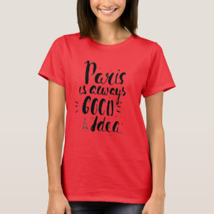 Paris Is Always A Good Idea T-Shirt